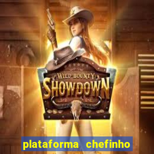 plataforma chefinho 777 bet